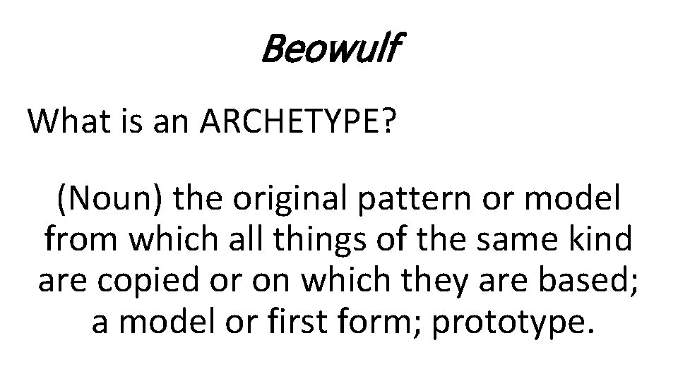 Beowulf What is an ARCHETYPE? (Noun) the original pattern or model from which all