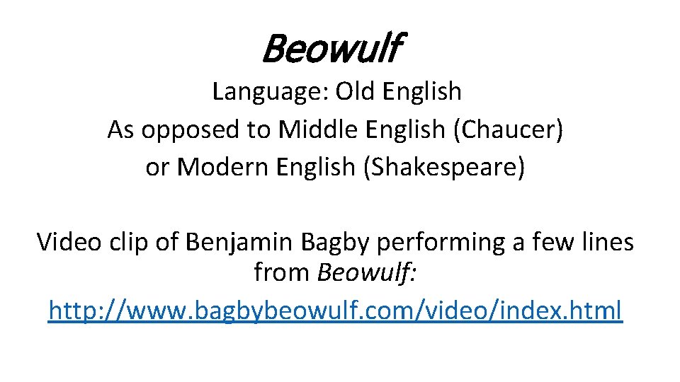Beowulf Language: Old English As opposed to Middle English (Chaucer) or Modern English (Shakespeare)