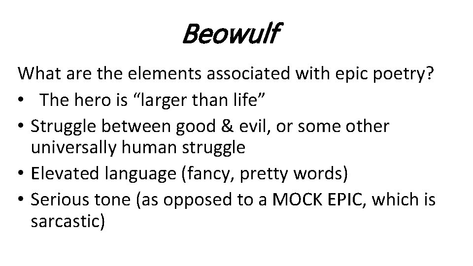 Beowulf What are the elements associated with epic poetry? • The hero is “larger