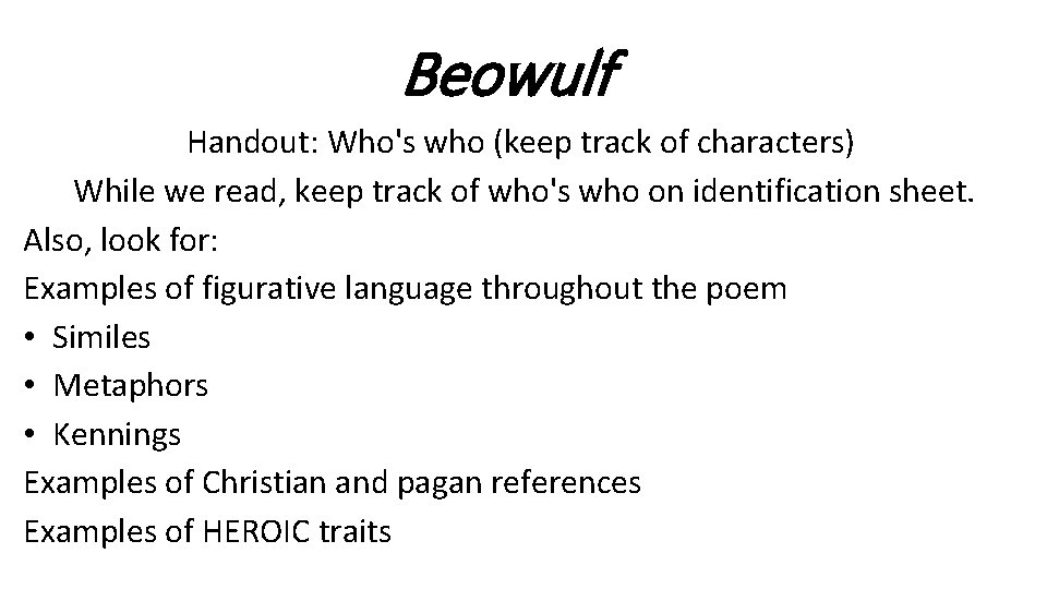 Beowulf Handout: Who's who (keep track of characters) While we read, keep track of