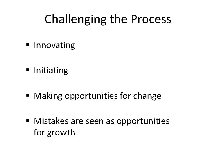 Challenging the Process § Innovating § Initiating § Making opportunities for change § Mistakes
