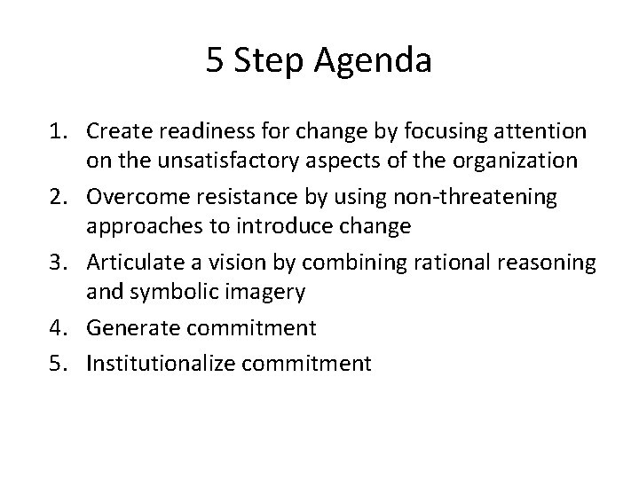 5 Step Agenda 1. Create readiness for change by focusing attention on the unsatisfactory