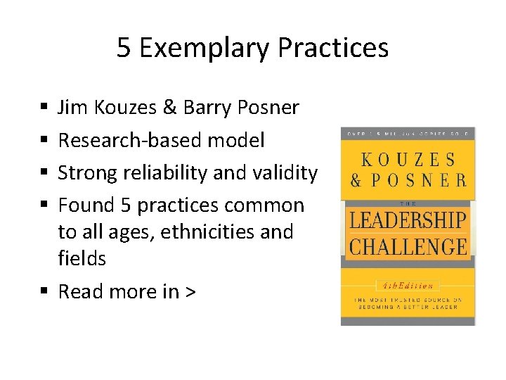 5 Exemplary Practices Jim Kouzes & Barry Posner Research-based model Strong reliability and validity
