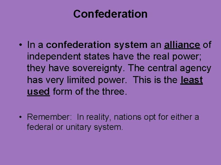 Confederation • In a confederation system an alliance of independent states have the real
