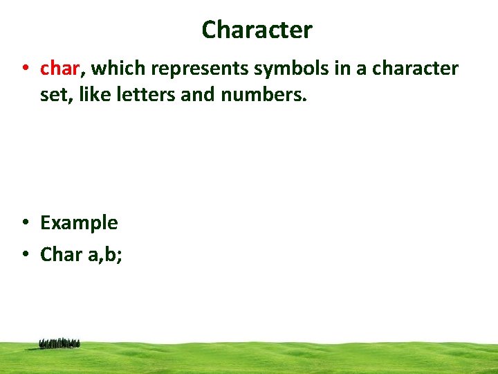 Character • char, which represents symbols in a character set, like letters and numbers.