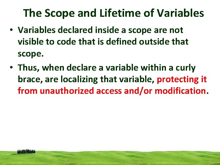 The Scope and Lifetime of Variables • Variables declared inside a scope are not