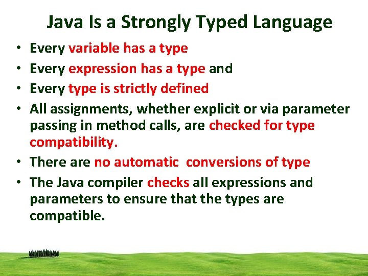 Java Is a Strongly Typed Language Every variable has a type Every expression has