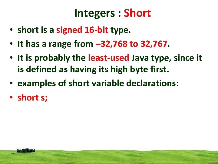 Integers : Short • short is a signed 16 -bit type. • It has
