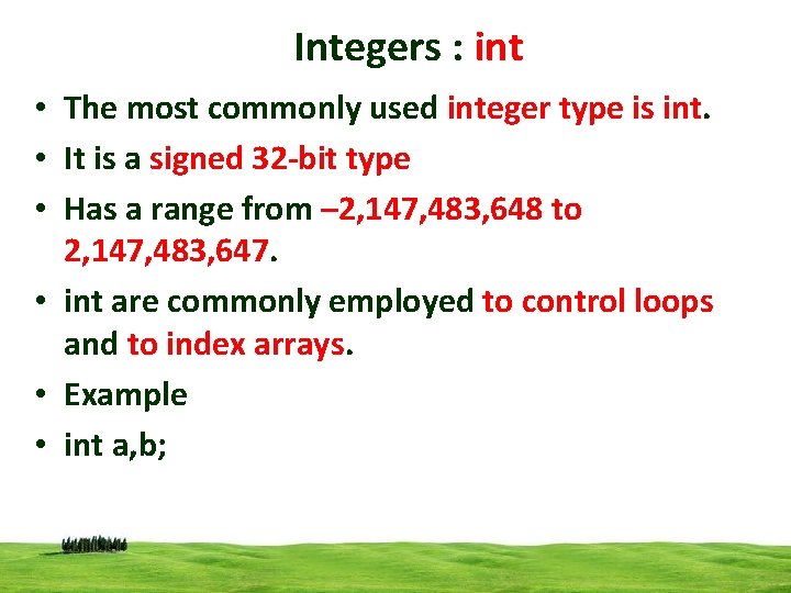 Integers : int • The most commonly used integer type is int. • It