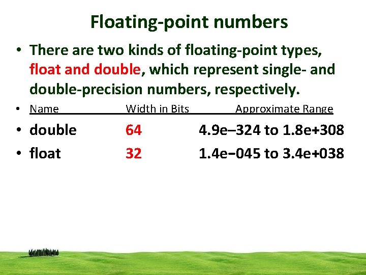 Floating-point numbers • There are two kinds of floating-point types, float and double, which