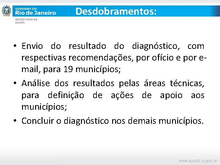 Desdobramentos: • Envio do resultado do diagnóstico, com respectivas recomendações, por ofício e por