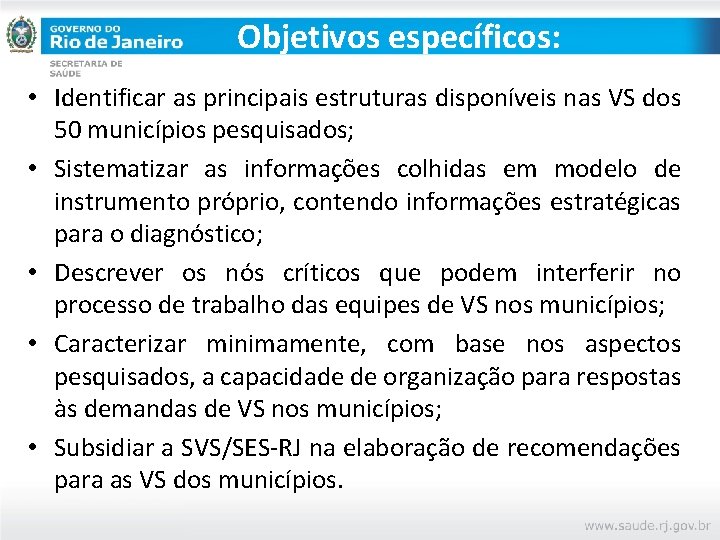 Objetivos específicos: • Identificar as principais estruturas disponíveis nas VS dos 50 municípios pesquisados;