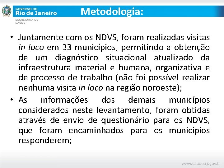 Metodologia: • Juntamente com os NDVS, foram realizadas visitas in loco em 33 municípios,