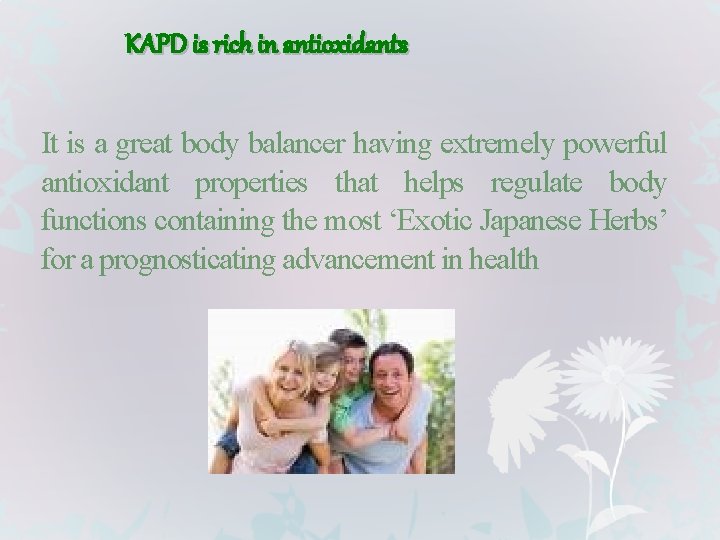 KAPD is rich in antioxidants It is a great body balancer having extremely powerful