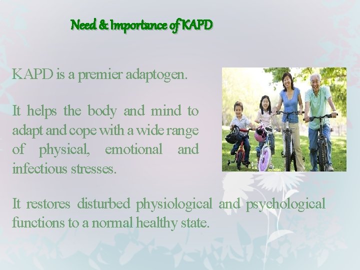 Need & Importance of KAPD is a premier adaptogen. It helps the body and