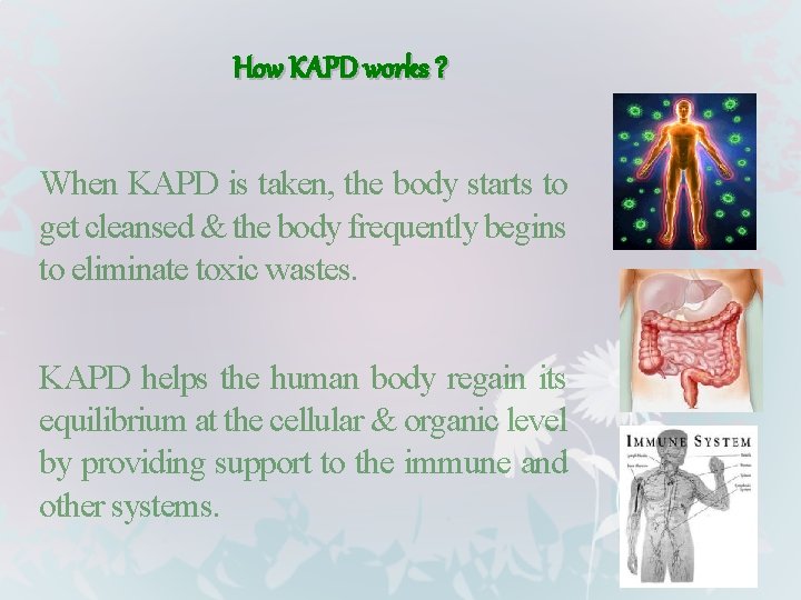 How KAPD works ? When KAPD is taken, the body starts to get cleansed