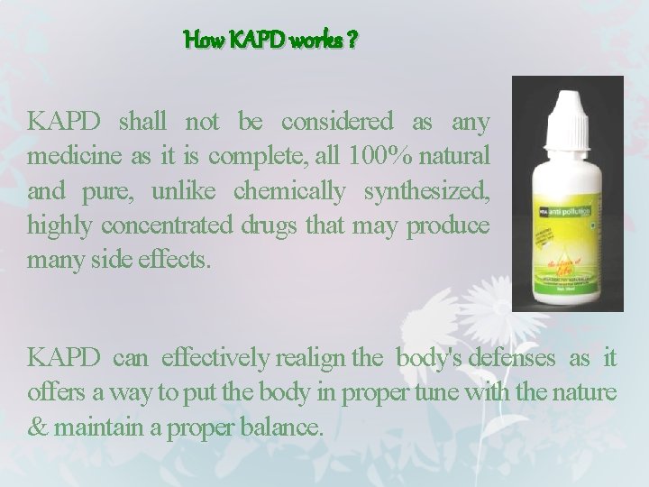 How KAPD works ? KAPD shall not be considered as any medicine as it