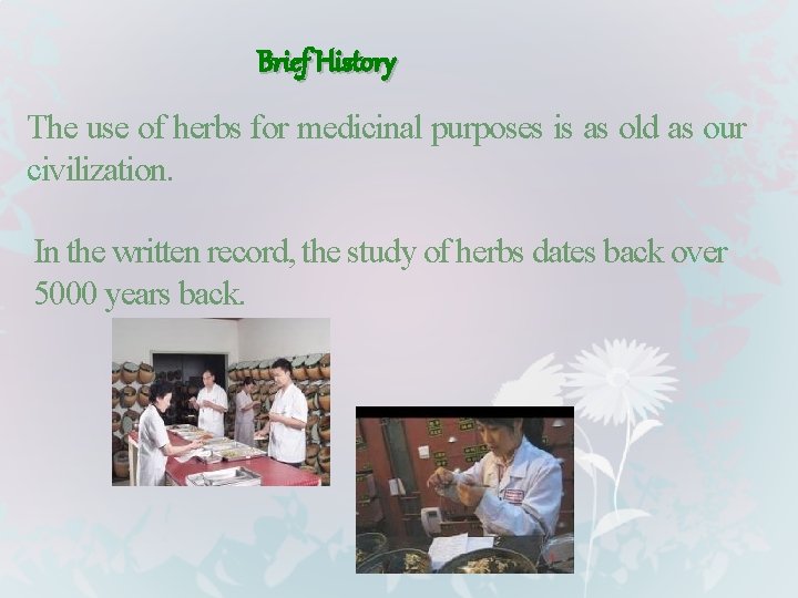 Brief History The use of herbs for medicinal purposes is as old as our