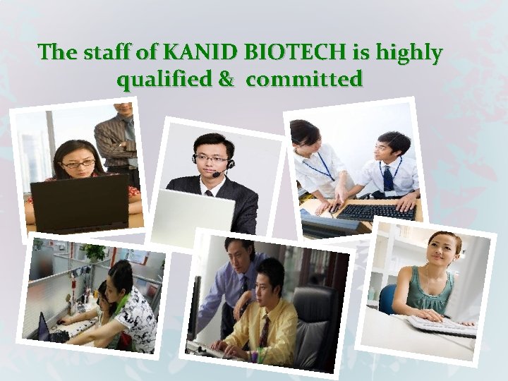 The staff of KANID BIOTECH is highly qualified & committed 