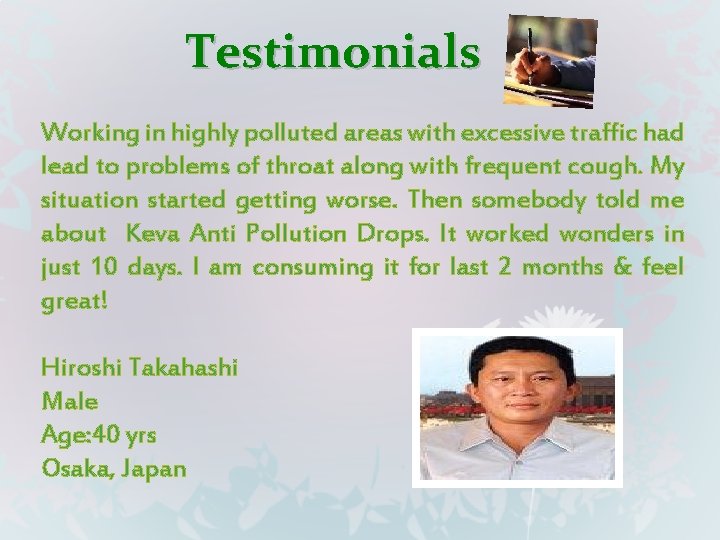 Testimonials Working in highly polluted areas with excessive traffic had lead to problems of
