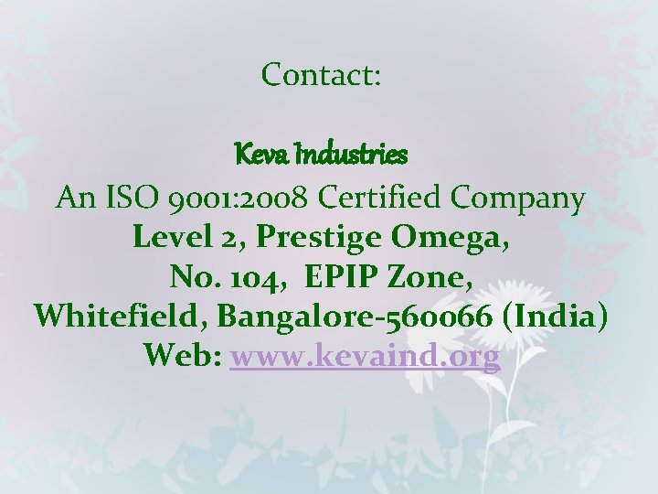 Contact: Keva Industries An ISO 9001: 2008 Certified Company Level 2, Prestige Omega, No.