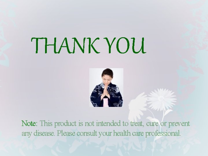 THANK YOU Note: This product is not intended to treat, cure or prevent any