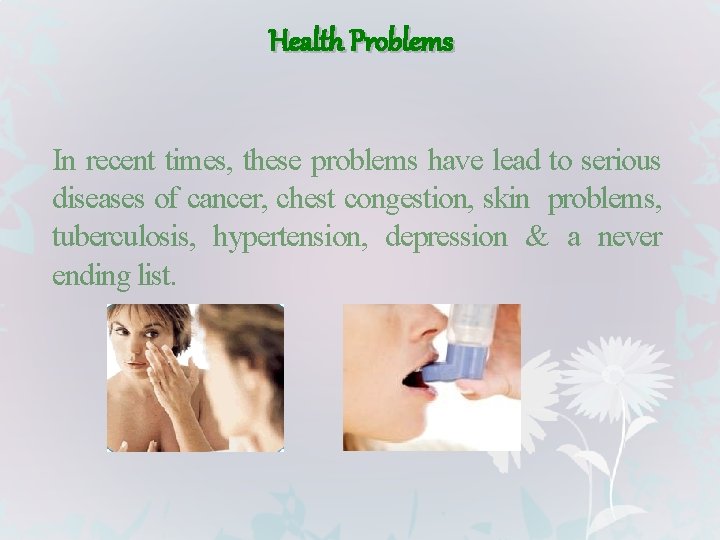 Health Problems In recent times, these problems have lead to serious diseases of cancer,