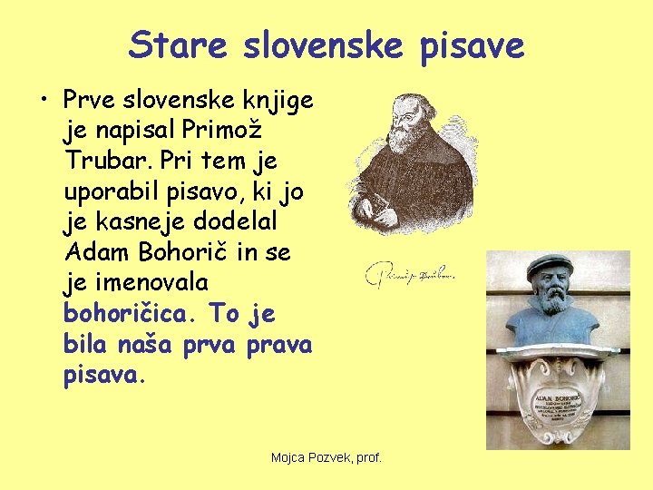 Stare slovenske pisave • Prve slovenske knjige je napisal Primož Trubar. Pri tem je