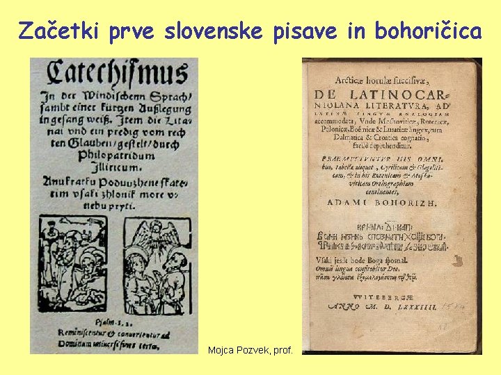 Začetki prve slovenske pisave in bohoričica Mojca Pozvek, prof. 