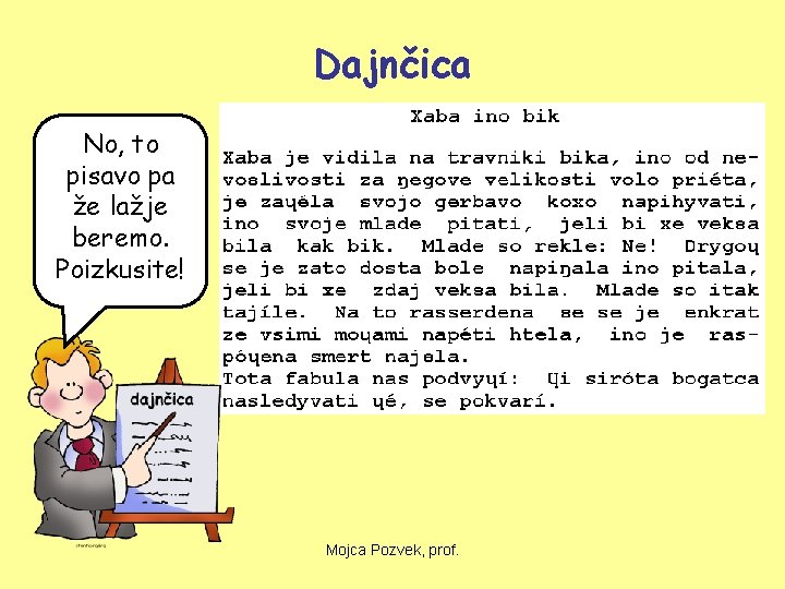 Dajnčica No, to pisavo pa že lažje beremo. Poizkusite! Mojca Pozvek, prof. 