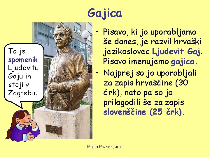 Gajica To je spomenik Ljudevitu Gaju in stoji v Zagrebu. • Pisavo, ki jo