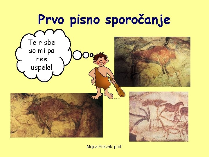 Prvo pisno sporočanje Te risbe so mi pa res uspele! Mojca Pozvek, prof. 