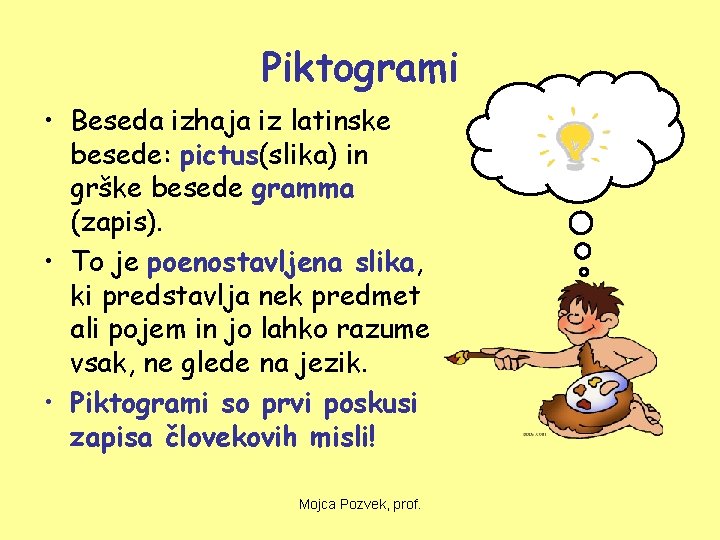 Piktogrami • Beseda izhaja iz latinske besede: pictus(slika) in grške besede gramma (zapis). •