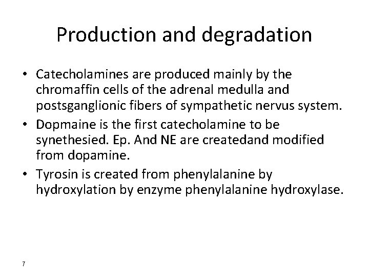 Production and degradation • Catecholamines are produced mainly by the chromaffin cells of the