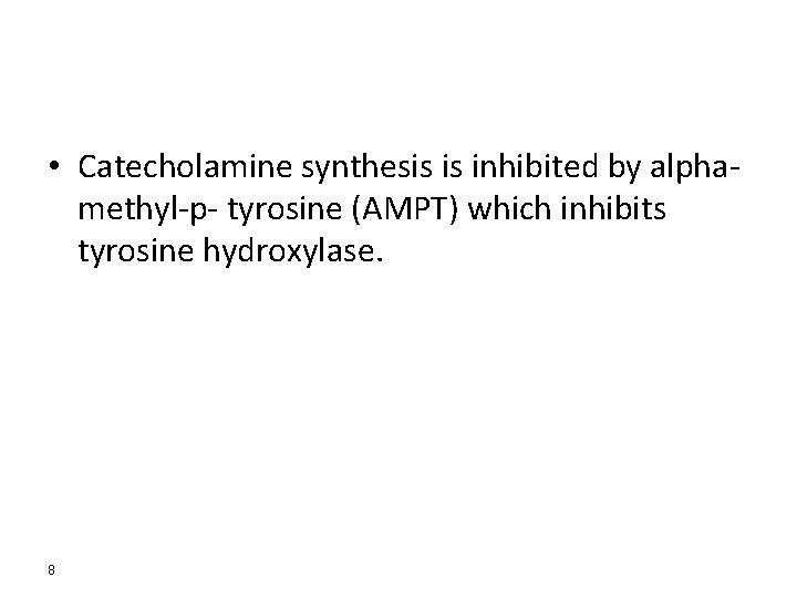  • Catecholamine synthesis is inhibited by alphamethyl-p- tyrosine (AMPT) which inhibits tyrosine hydroxylase.