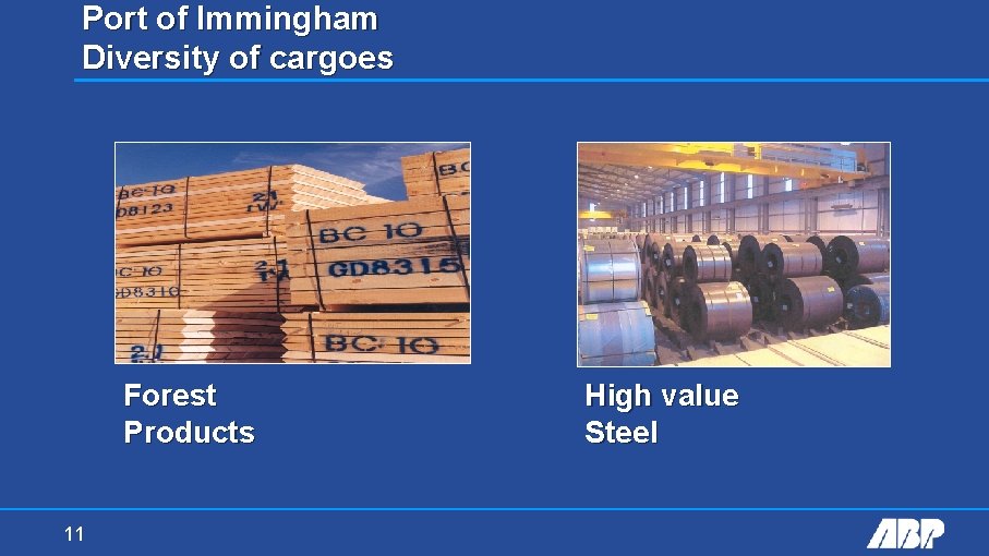 Port of Immingham Diversity of cargoes Forest Products 11 High value Steel 