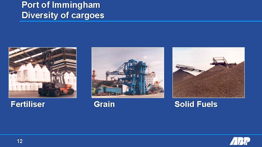 Port of Immingham Diversity of cargoes Fertiliser 12 Grain Solid Fuels 
