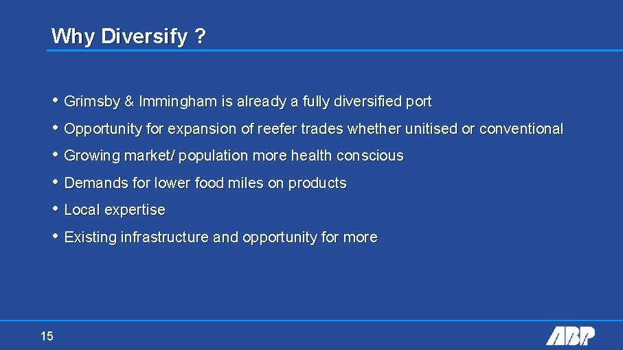 Why Diversify ? • Grimsby & Immingham is already a fully diversified port •