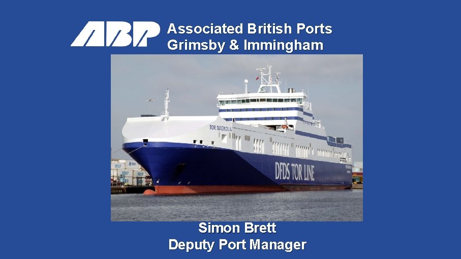 Associated British Ports Grimsby & Immingham Simon Brett Deputy Port Manager 