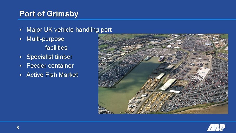 Port of Grimsby • Major UK vehicle handling port • Multi-purpose general cargo facilities