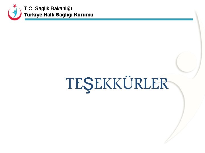 T. C. Sağlık Bakanlığı Türkiye Halk Sağlığı Kurumu TEŞEKKÜRLER 