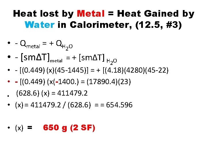 Heat lost by Metal = Heat Gained by Water in Calorimeter, (12. 5, #3) Heat lost by Metal = Heat Gained by Water in Calorimeter, (12. 5, #3)