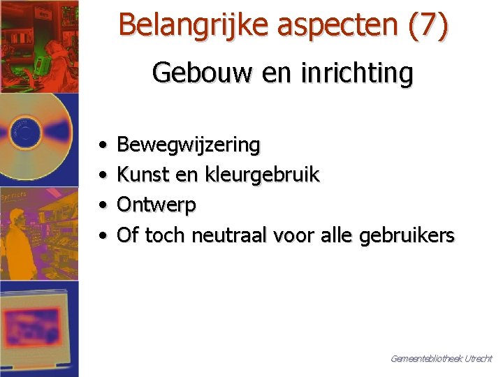 Belangrijke aspecten (7) Gebouw en inrichting • • Bewegwijzering Kunst en kleurgebruik Ontwerp Of