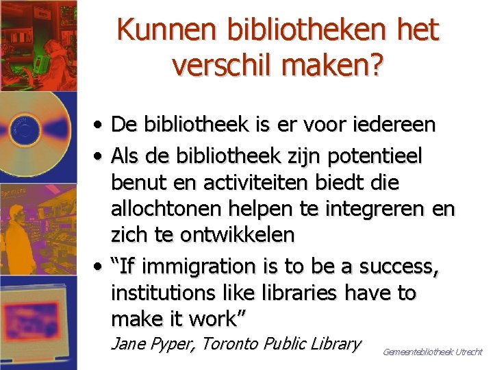 Kunnen bibliotheken het verschil maken? • De bibliotheek is er voor iedereen • Als
