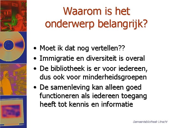 Waarom is het onderwerp belangrijk? • • • Moet ik dat nog vertellen? ?