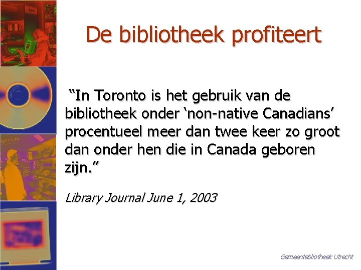 De bibliotheek profiteert “In Toronto is het gebruik van de bibliotheek onder ‘non-native Canadians’