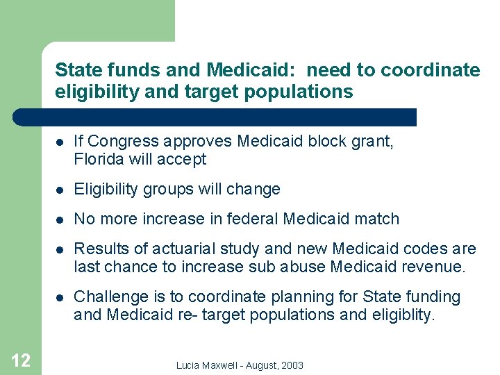 State funds and Medicaid: need to coordinate eligibility and target populations 12 l If