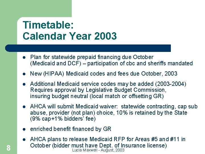 Timetable: Calendar Year 2003 8 l Plan for statewide prepaid financing due October (Medicaid