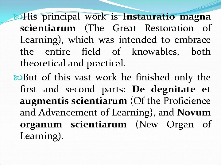  His principal work is Instauratio magna scientiarum (The Great Restoration of Learning), which