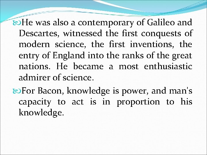  He was also a contemporary of Galileo and Descartes, witnessed the first conquests